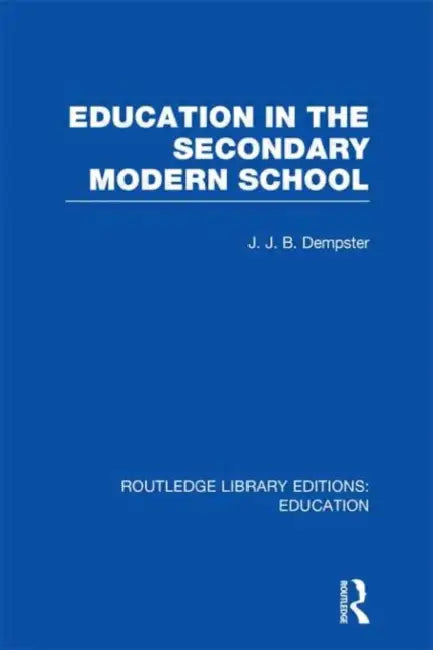 Education in the Secondary Modern School by Dempster J