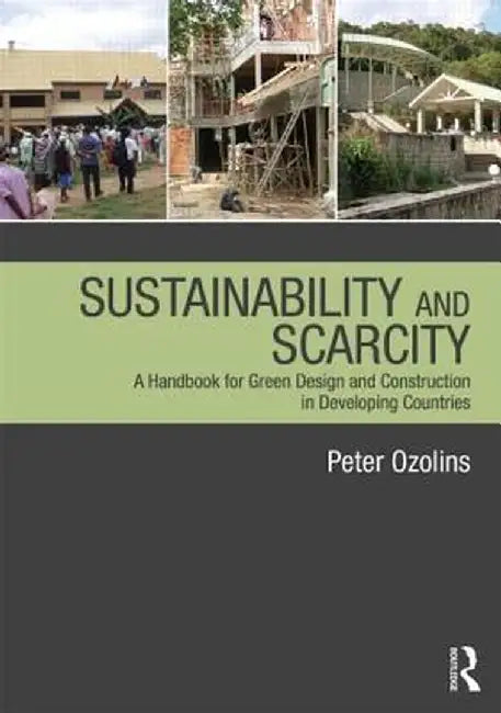 Sustainability & Scarcity: A Handbook for Green Design and Construction in Developing Countries by Peter Ozolins