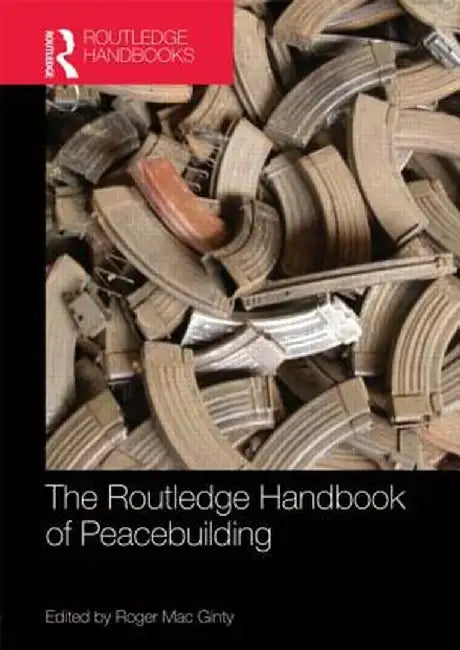 Routledge Handbook of Peacebuilding by Roger Mac Ginty