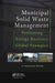Municipal Solid Waste Management: Processing - Energy Recovery - Global Examples by P. Jayarama Reddy