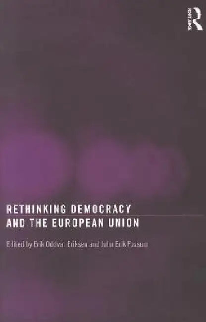 Rethinking Democracy and the European Union by Erik Oddvar Eriksen