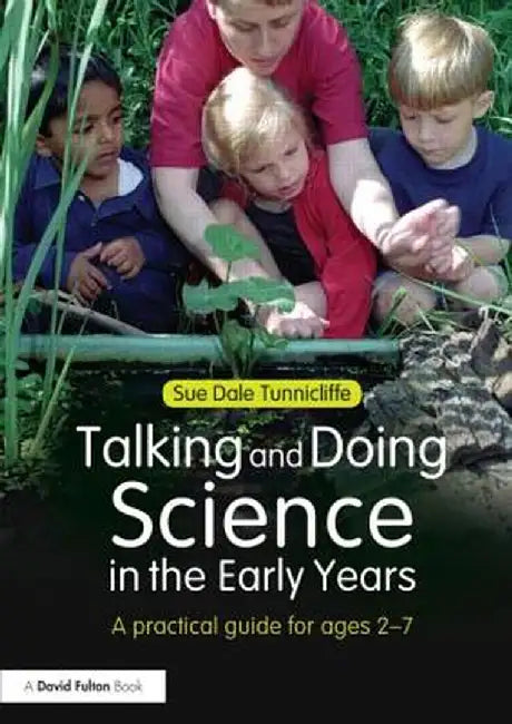 Talking and Doing Science in the Early Years: A Practical Guide for Ages 2-7 by Sue Dale Tunnicliffe