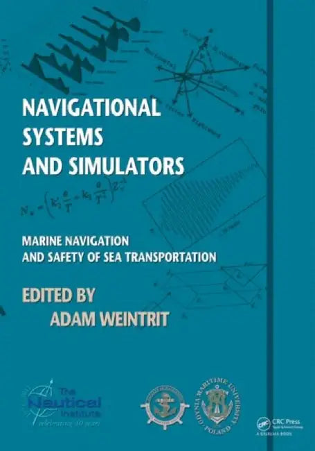 Navigational Systems And Simulators: Marine Navigation and Safety of Sea Transportation by Adam Weintrit