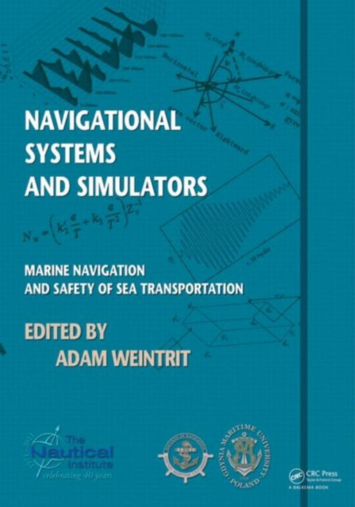 Navigational Systems And Simulators: Marine Navigation and Safety of Sea Transportation by Adam Weintrit