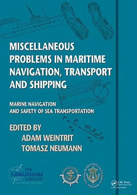 Miscellaneous Problems in Maritime Navigation, Transport and Shipping: Marine Navigation and Safety of Sea Transportation by Adam Weintrit