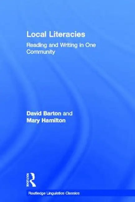 Local Literacies: Reading and Writing in One Community by David Barton