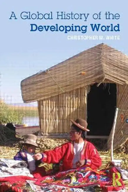 A Global History of the Developing World by Christopher White