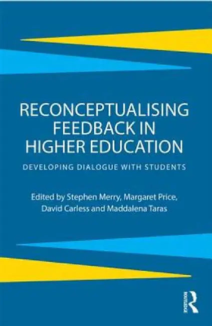 Reconceptualising Feedback in Higher Education: Developing Dialogue with Students by Stephen Merry