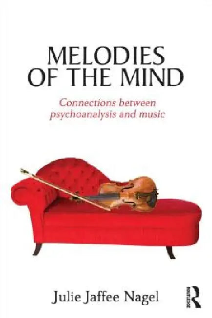 Melodies of the Mind: Connections between psychoanalysis and music by Julie Jaffee Nagel