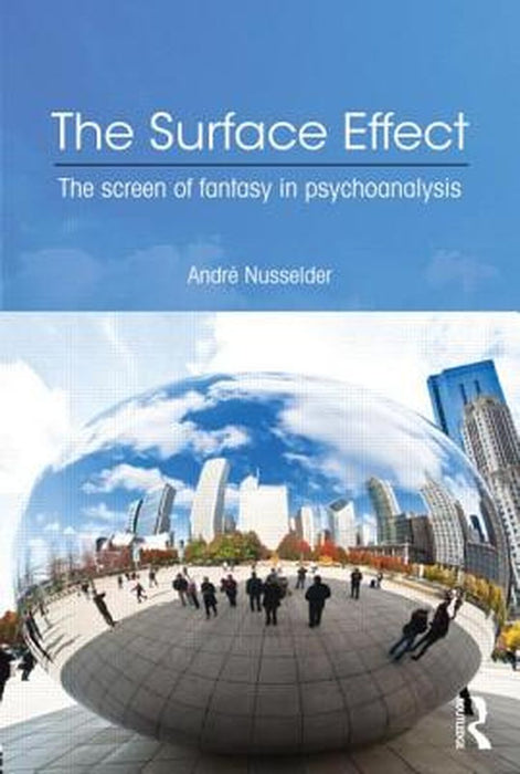 The Surface Effect: The Screen of Fantasy in Psychoanalysis by Andre Nusselder