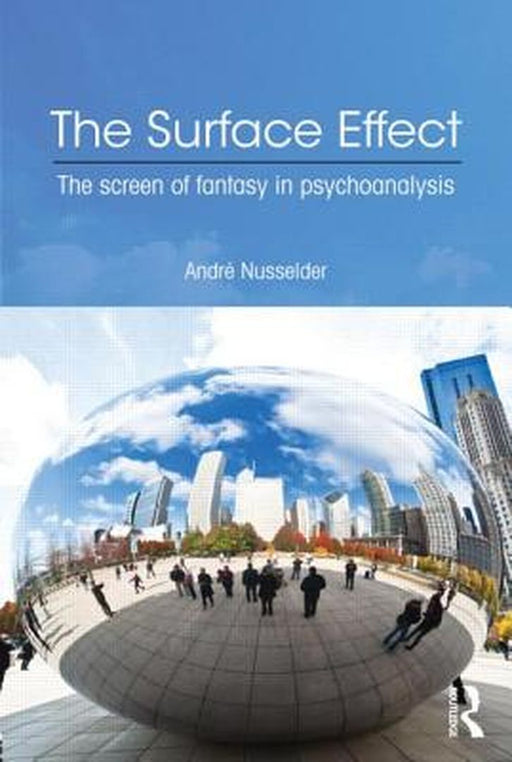 The Surface Effect: The Screen of Fantasy in Psychoanalysis by Andre Nusselder