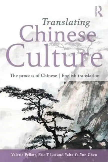 Translating Chinese Culture: The process of Chinese--English translation by Valerie Pellatt