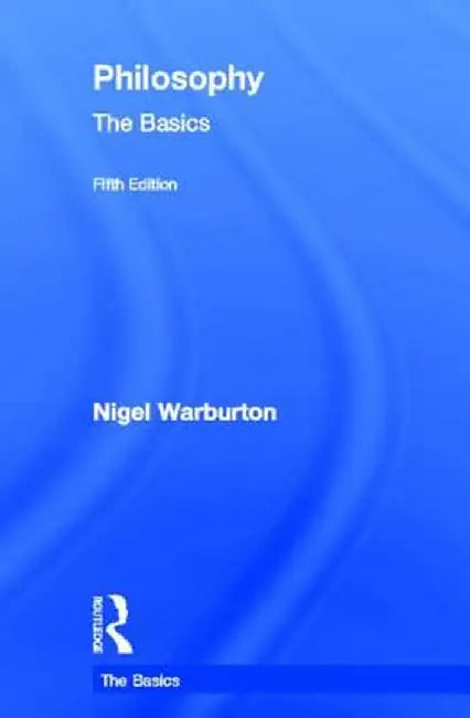 Philosophy: The Basics by Nigel Warburton
