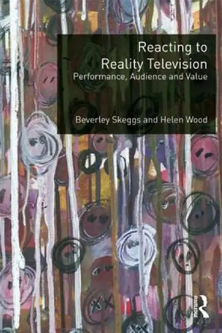 Reacting to Reality Television: Performance, Audience and Value by Beverley Skeggs
