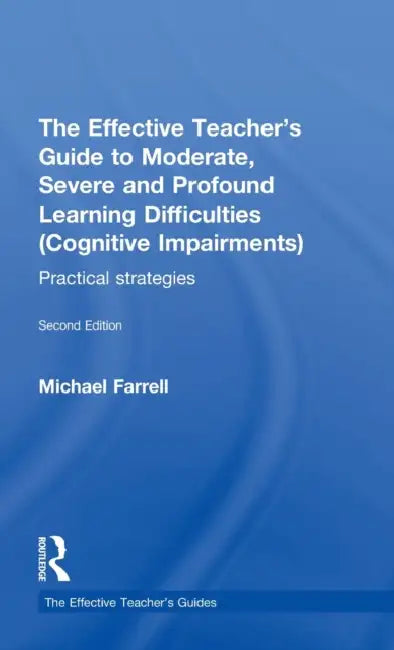 The Effective Teacher's Guide to Moderate, Severe and Profound Learning Difficulties (Cognitive Impairments): Practical Strategies by Michael Farrell
