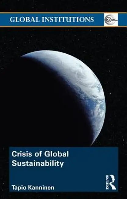 Crisis Of Global Sustainability by Tapio Kanninen
