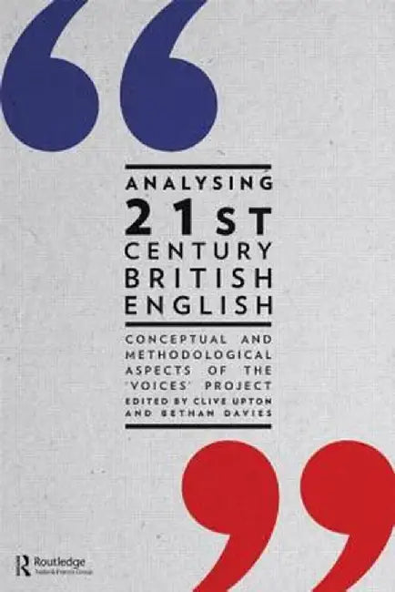 Analysing 21st Century British English: Conceptual and Methodological Aspects of the 'Voices' Project by Clive Upton
