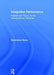 Integrative Performance: Practice and Theory for the Interdisciplinary Performer by Experience Bryon