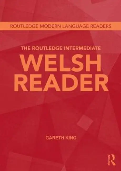 The Routledge Intermediate Welsh Reader by Gareth King