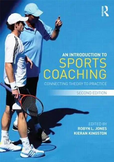 An Introduction to Sports Coaching: Connecting Theory to Practice by Robyn Jones