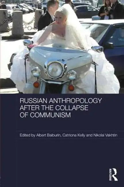 Russian Cultural Anthropology after the Collapse of Communism by Albert Baiburin