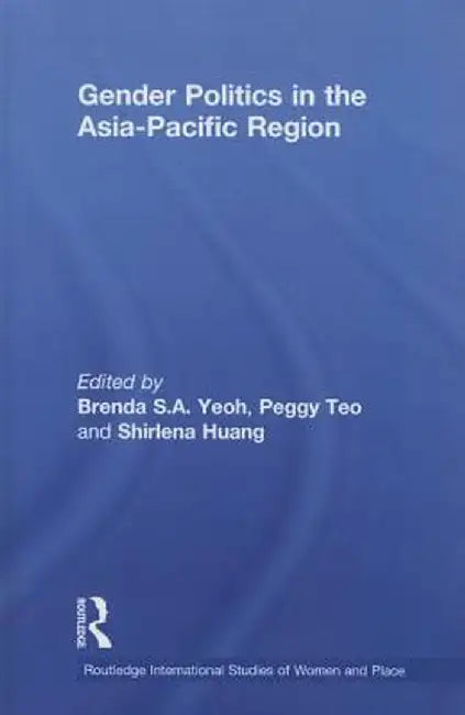 Gender Politics in the Asia-Pacific Region by Brenda S. A. Yeoh