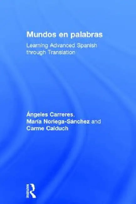 Mundos En Palabras: Learning Advanced Spanish Through Translation by Ángeles Carreres