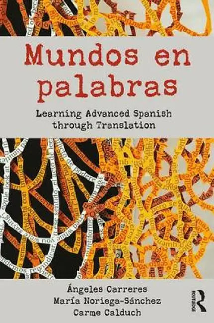 Mundos En Palabras: Learning Advanced Spanish Through Translation by Ángeles Carreres