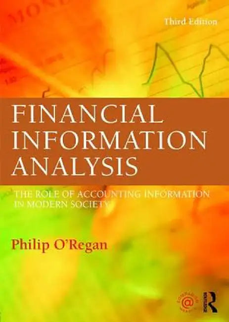 Financial Information Analysis: The Role of Accounting Information in Modern Society by Philip O'Regan