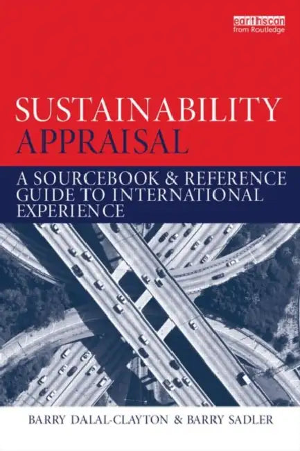 Sustainability Appraisal: A Sourcebook and Reference Guide to International Experience by Barry Dalal-Clayton