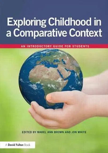 Exploring Childhood in a Comparative Context: An Introductory Guide for Students by Mabel Ann Brown