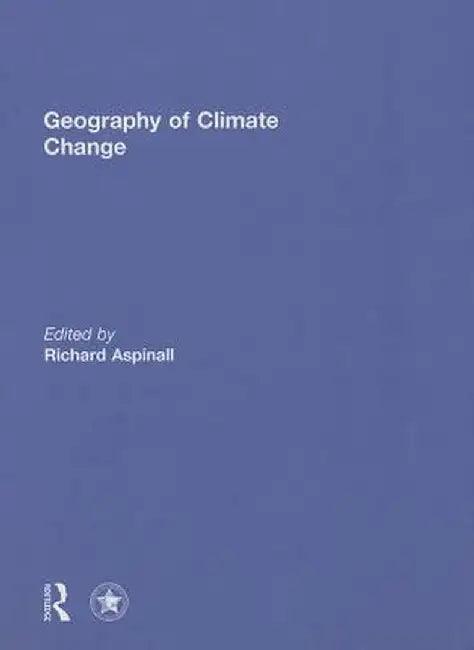 Geography of Climate Change by Richard Aspinall