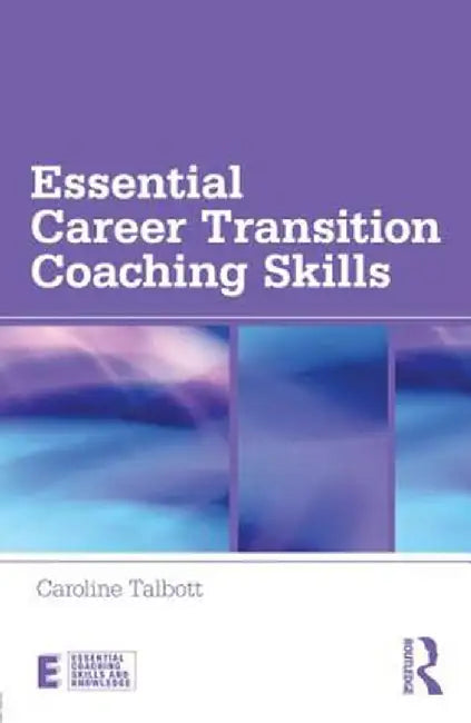 Essential Career Transition Coaching Skills by Caroline Talbott