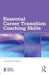 Essential Career Transition Coaching Skills by Caroline Talbott