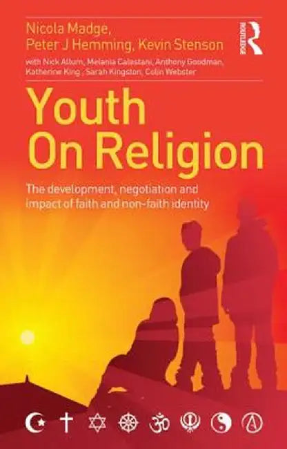 Youth On Religion: The development, negotiation and impact of faith and non-faith identity by Nicola Madge