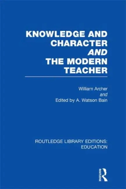 Knowledge and Character bound with The Modern Teacher(RLE Edu K) by William Archer