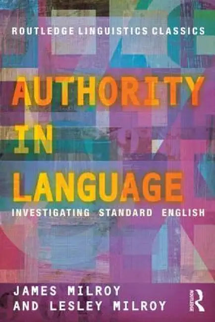 Authority in Language: Investigating Standard English by James Milroy