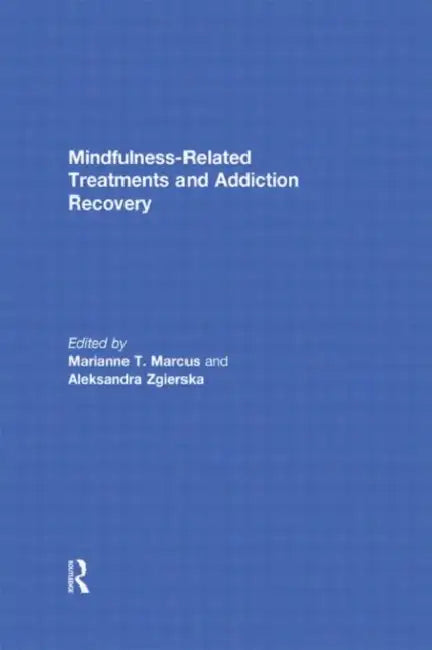 Mindfulness-Related Treatments and Addiction Recovery by Marianne Marcus
