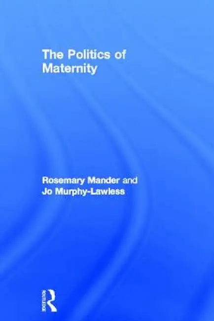 The Politics of Maternity by Rosemary Mander