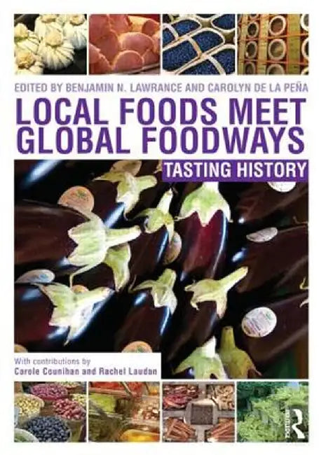 Local Foods Meet Global Foodways: Tasting History by Benjamin Lawrance