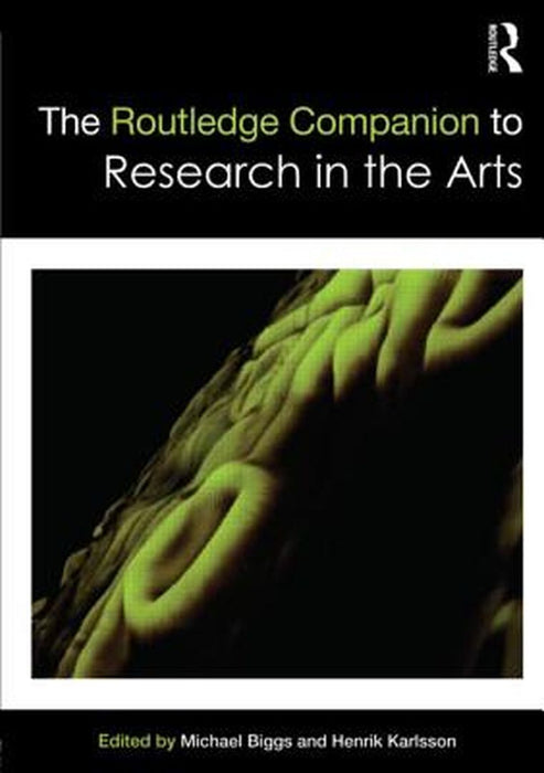 The Routledge Companion To Research In The Arts by Michael Biggs, Victoria S. Harrison, Stewart Goetz