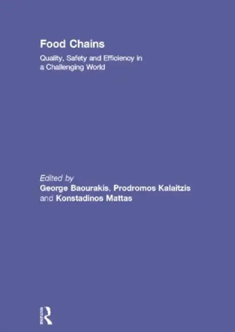 Food Chains: Quality, Safety and Efficiency in a Challenging World by George Baourakis, Prodromos Kalaitzis, Konstadinos Mattas