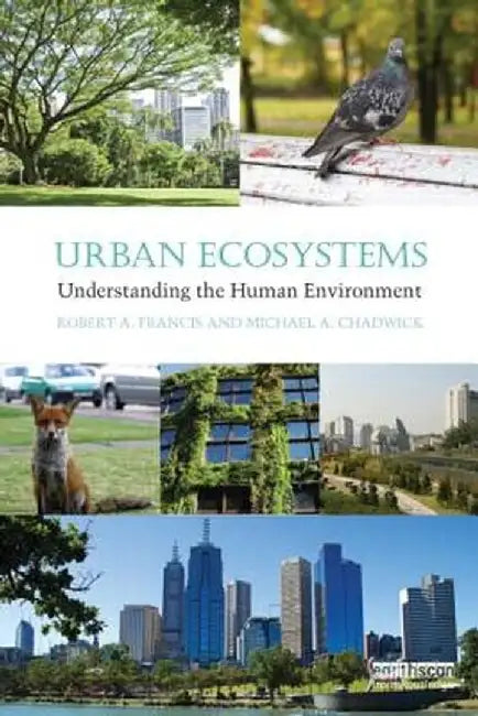 Urban Ecosystems: Understanding the Human Environment by Robert A. Francis