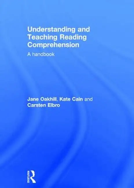 Understanding and Teaching Reading Comprehension: A Handbook by Jane Oakhill