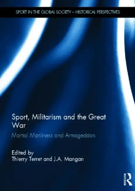 Sport, Militarism and the Great War by Thierry Terret