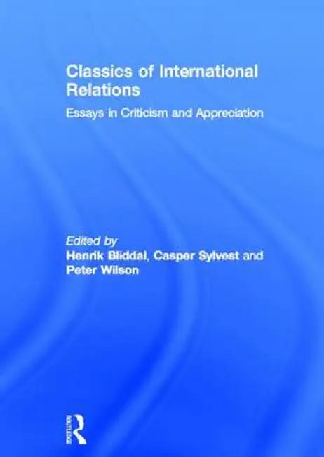 Classics of International Relations: Essays in Criticism and Appreciation by Henrik Bliddal