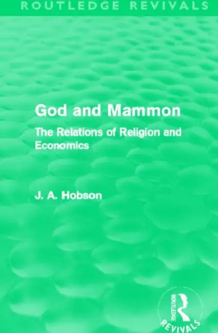 God and Mammon (Routledge Revivals): The Relations of Religion and Economics by Hobson J. A.