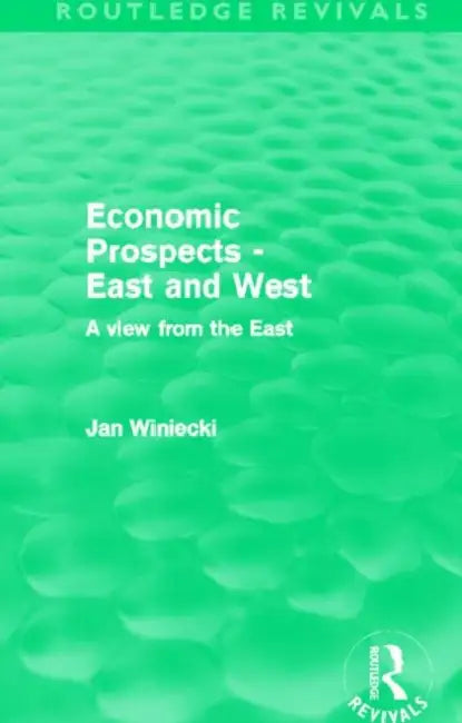 Economic Prospects - East and West: A View from the East by Jan Winiecki