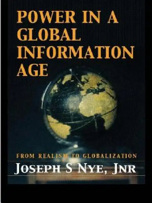 Power in the Global Information Age: From Realism to Globalization by Joseph S. Nye Jr