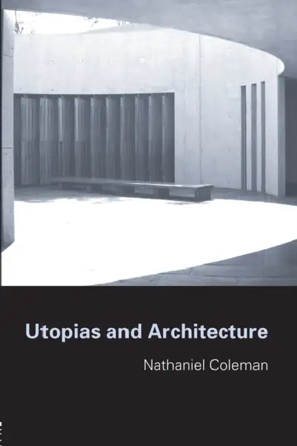 Utopias and Architecture by Nathaniel Coleman